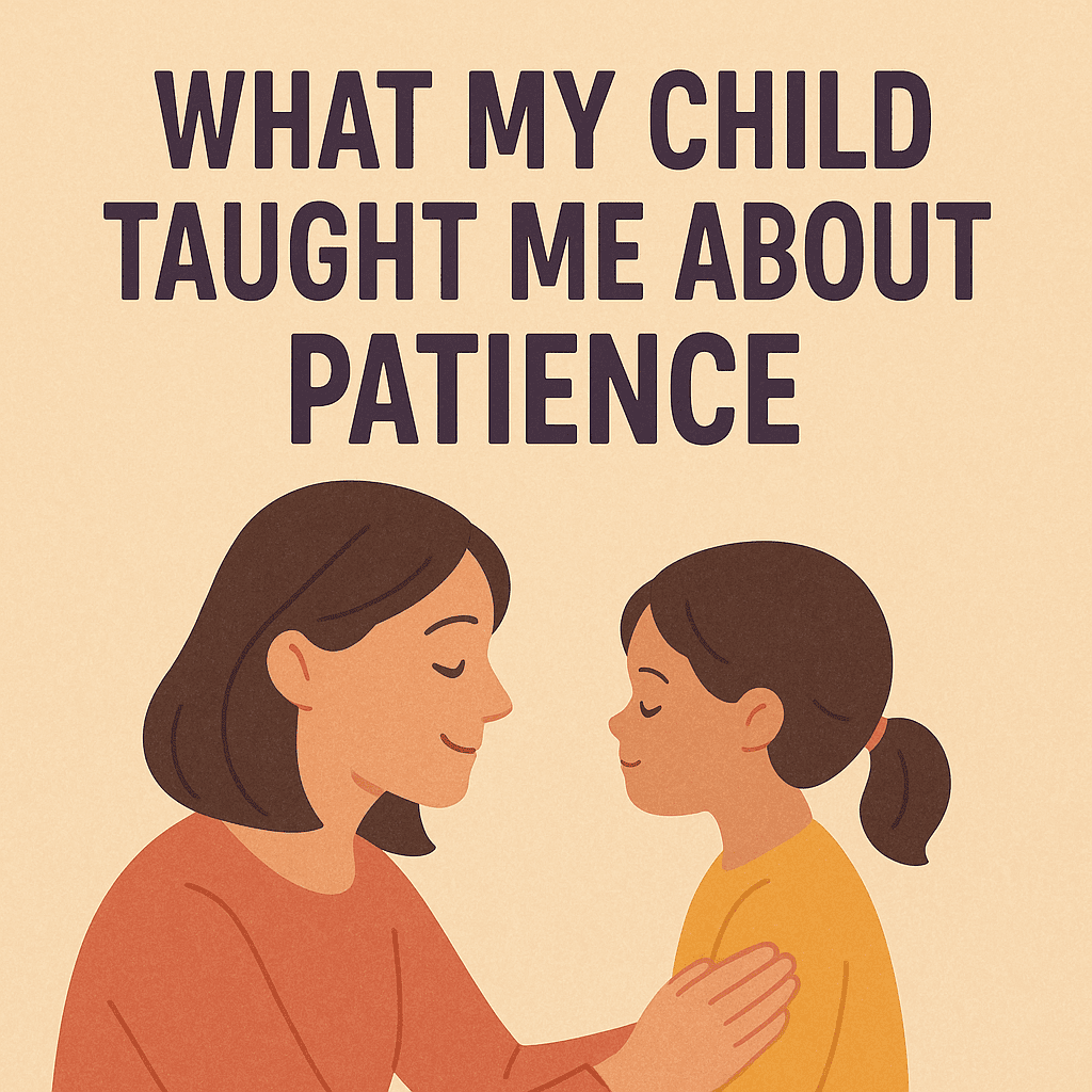 What My Child Taught Me About Patience